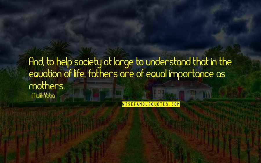 And Fathers Quotes By Malik Yoba: And, to help society at large to understand