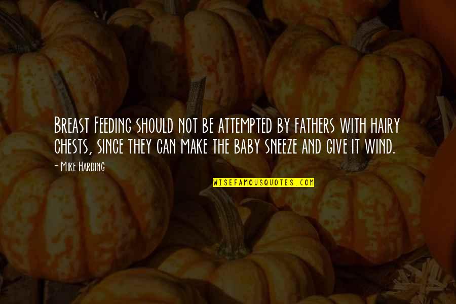 And Fathers Quotes By Mike Harding: Breast Feeding should not be attempted by fathers