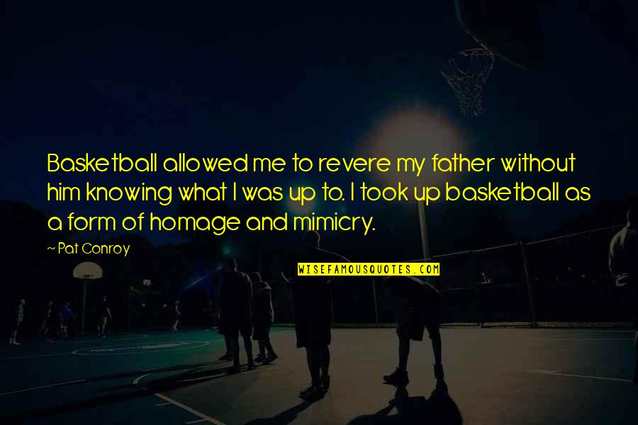 And Fathers Quotes By Pat Conroy: Basketball allowed me to revere my father without