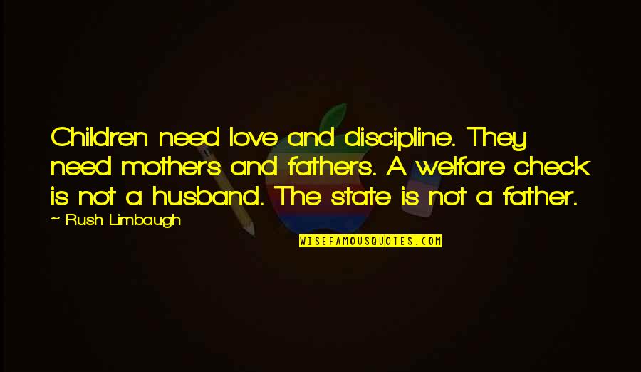 And Fathers Quotes By Rush Limbaugh: Children need love and discipline. They need mothers
