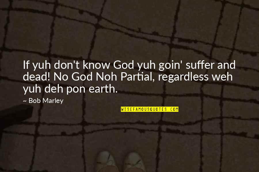 And God Quotes By Bob Marley: If yuh don't know God yuh goin' suffer