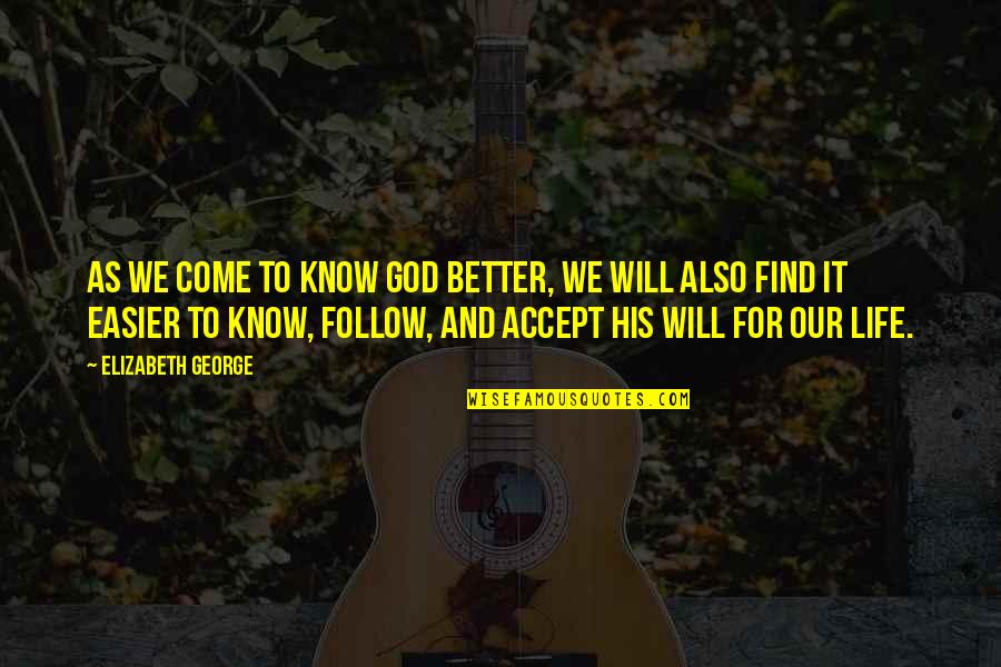 And God Quotes By Elizabeth George: As we come to know God better, we