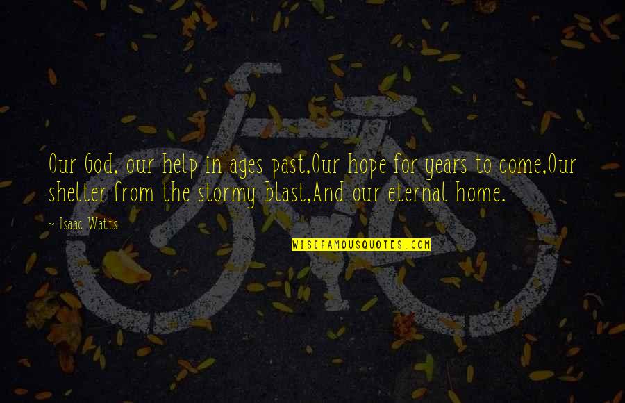 And God Quotes By Isaac Watts: Our God, our help in ages past,Our hope