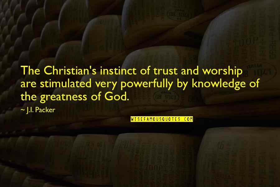 And God Quotes By J.I. Packer: The Christian's instinct of trust and worship are