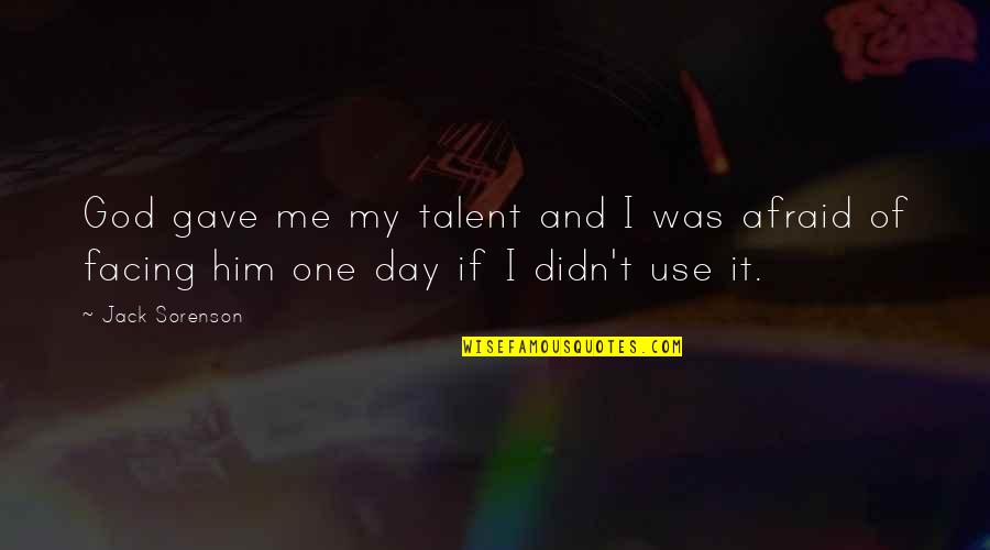 And God Quotes By Jack Sorenson: God gave me my talent and I was