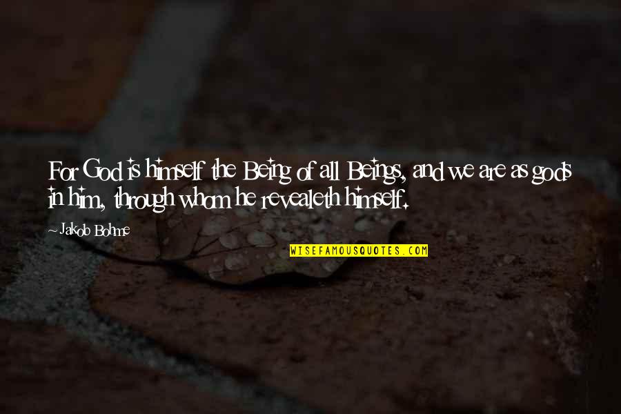 And God Quotes By Jakob Bohme: For God is himself the Being of all