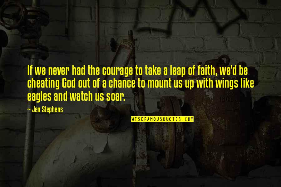 And God Quotes By Jen Stephens: If we never had the courage to take