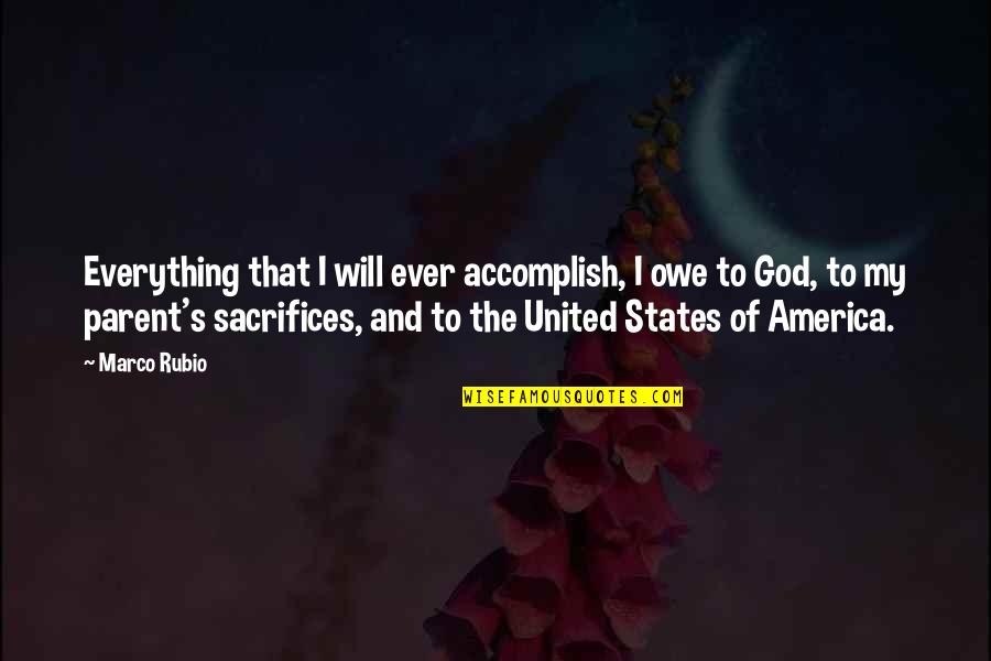 And God Quotes By Marco Rubio: Everything that I will ever accomplish, I owe