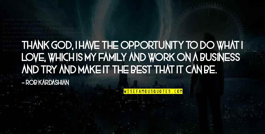 And God Quotes By Rob Kardashian: Thank God, I have the opportunity to do