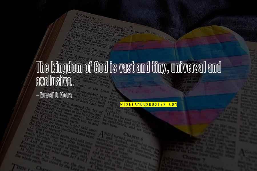 And God Quotes By Russell D. Moore: The kingdom of God is vast and tiny,
