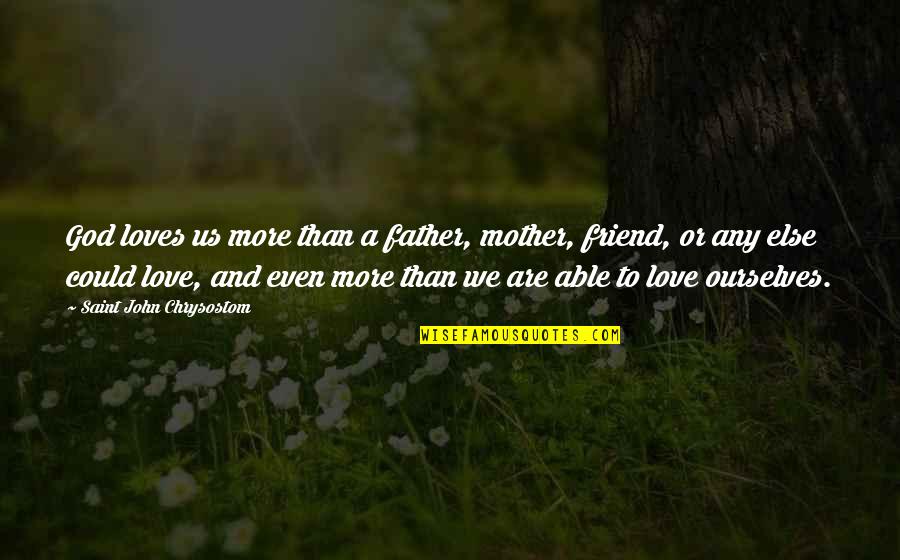 And God Quotes By Saint John Chrysostom: God loves us more than a father, mother,