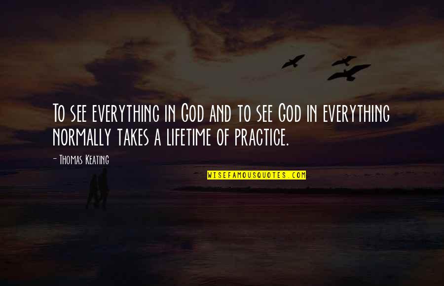 And God Quotes By Thomas Keating: To see everything in God and to see