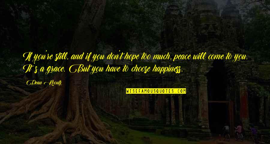 And Happiness Quotes By Dean Koontz: If you're still, and if you don't hope And Happiness Quotes By Dean Koontz: If you're still, and if you don't hope