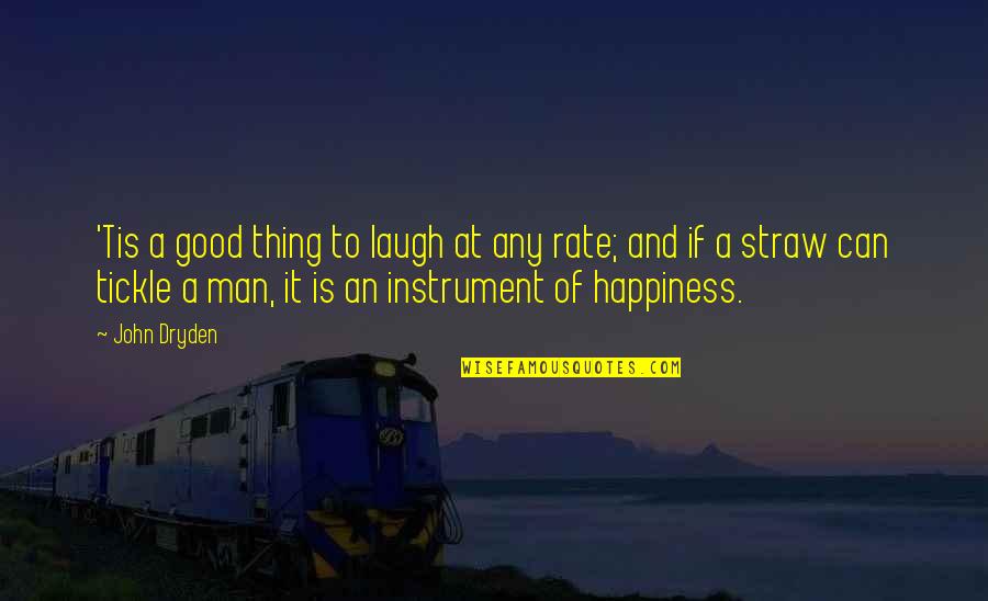 And Happiness Quotes By John Dryden: 'Tis a good thing to laugh at any And Happiness Quotes By John Dryden: 'Tis a good thing to laugh at any