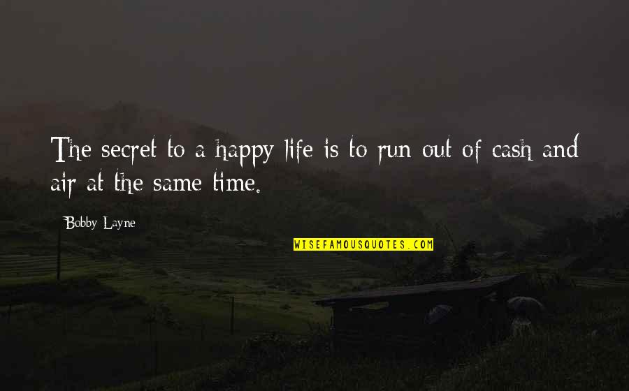 And Happy Life Quotes By Bobby Layne: The secret to a happy life is to