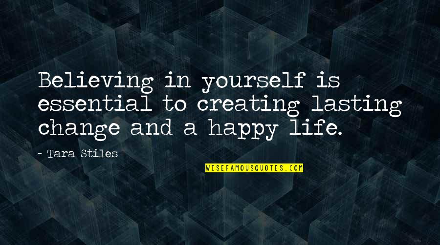 And Happy Life Quotes By Tara Stiles: Believing in yourself is essential to creating lasting