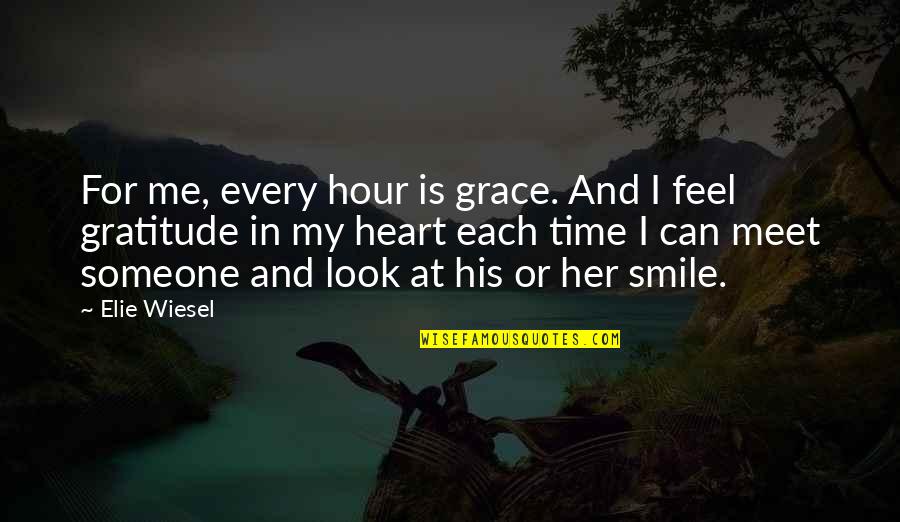 And Her Smile Quotes By Elie Wiesel: For me, every hour is grace. And I