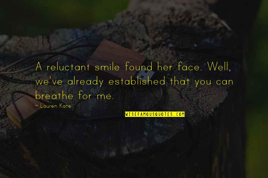 And Her Smile Quotes By Lauren Kate: A reluctant smile found her face. Well, we've