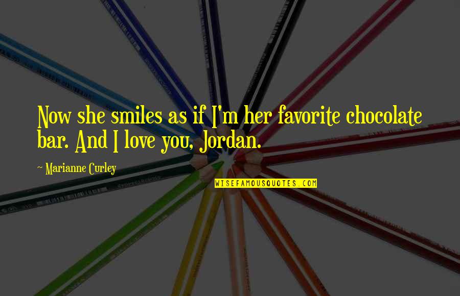 And Her Smile Quotes By Marianne Curley: Now she smiles as if I'm her favorite