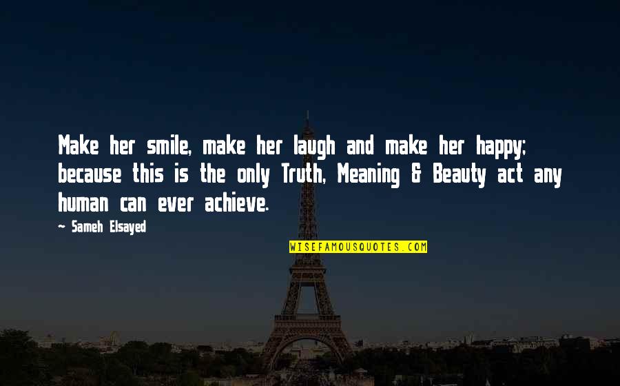 And Her Smile Quotes By Sameh Elsayed: Make her smile, make her laugh and make