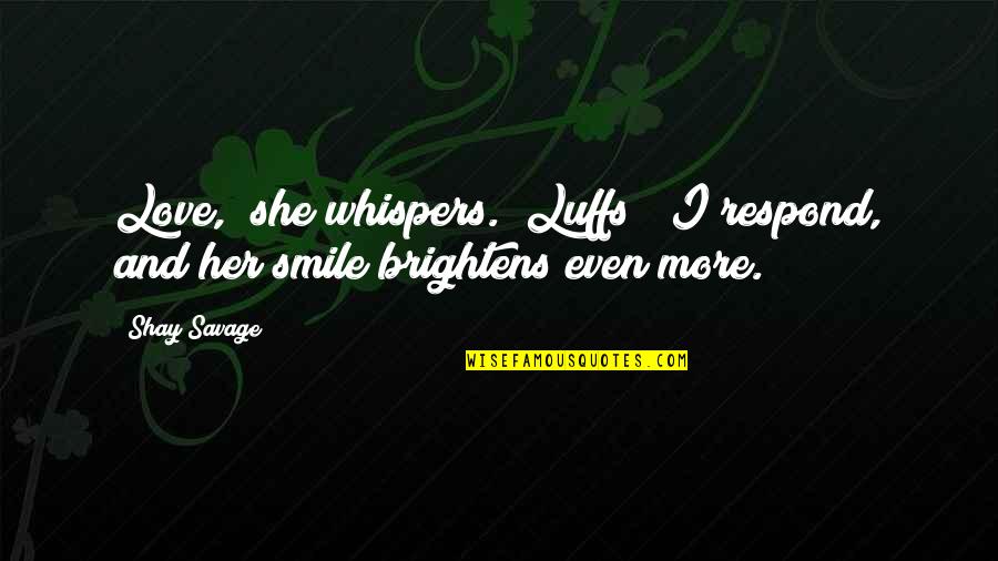 And Her Smile Quotes By Shay Savage: Love," she whispers. "Luffs!" I respond, and her