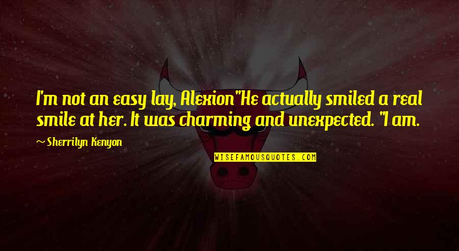 And Her Smile Quotes By Sherrilyn Kenyon: I'm not an easy lay, Alexion"He actually smiled
