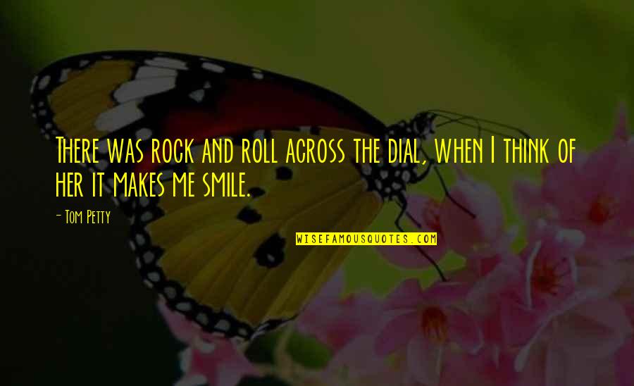 And Her Smile Quotes By Tom Petty: There was rock and roll across the dial,