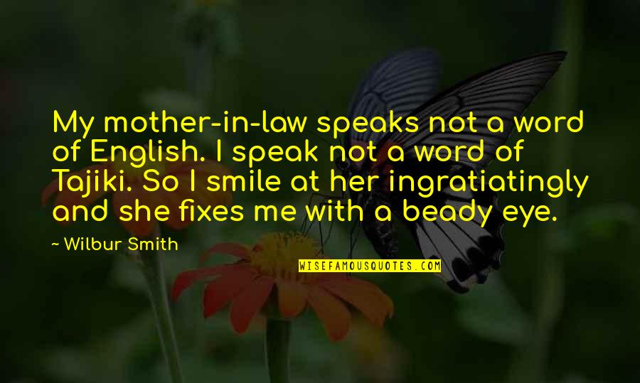 And Her Smile Quotes By Wilbur Smith: My mother-in-law speaks not a word of English.
