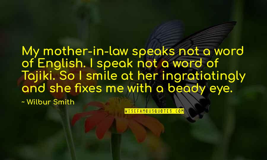 And Her Smile Quotes By Wilbur Smith: My mother-in-law speaks not a word of English.