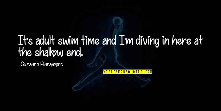 And Humor At The End Quotes By Suzanne Finnamore: It's adult swim time and I'm diving in