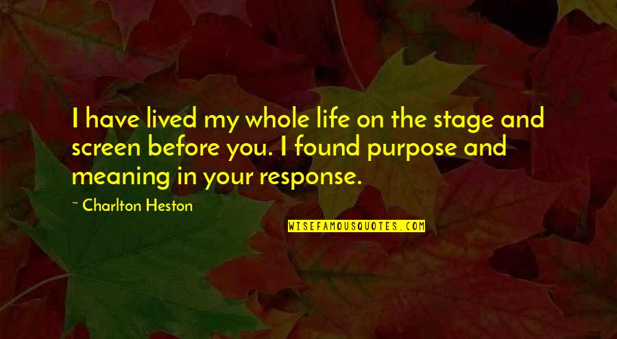 And I Found You Quotes By Charlton Heston: I have lived my whole life on the