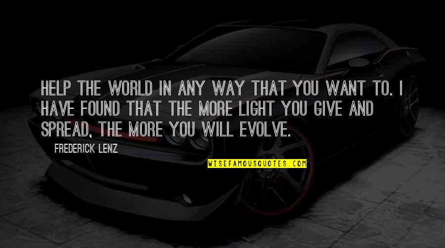 And I Found You Quotes By Frederick Lenz: Help the world in any way that you