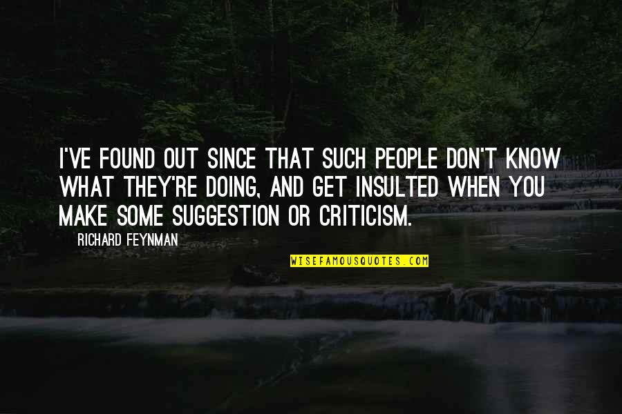 And I Found You Quotes By Richard Feynman: I've found out since that such people don't