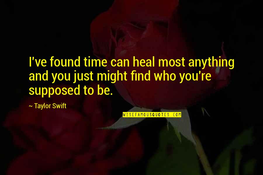 And I Found You Quotes By Taylor Swift: I've found time can heal most anything and