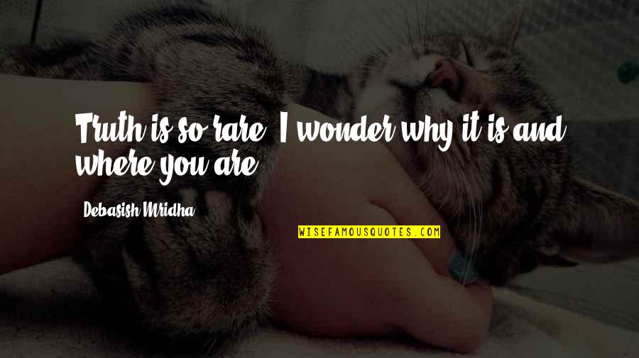 And I Love You So Quotes By Debasish Mridha: Truth is so rare. I wonder why it And I Love You So Quotes By Debasish Mridha: Truth is so rare. I wonder why it