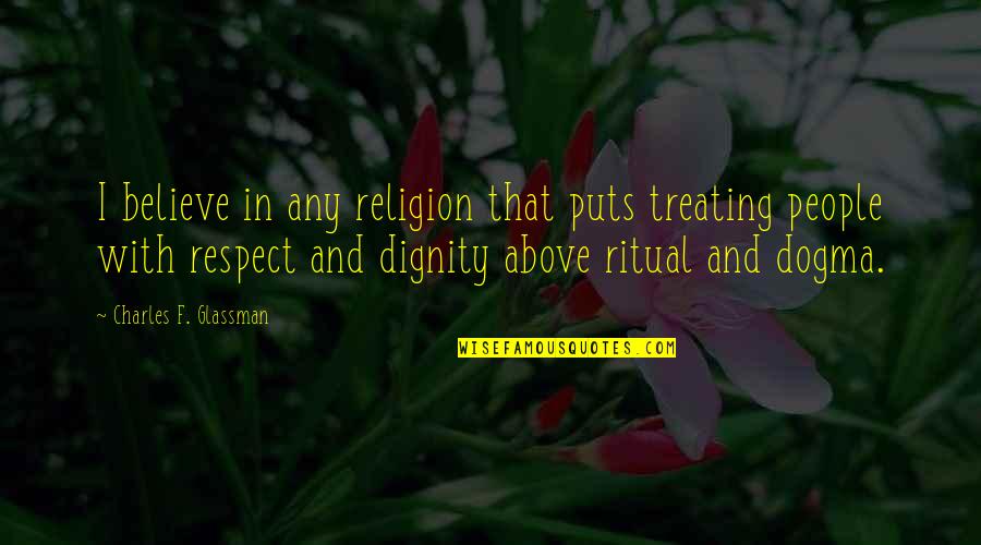 And I Quote Quotes By Charles F. Glassman: I believe in any religion that puts treating And I Quote Quotes By Charles F. Glassman: I believe in any religion that puts treating