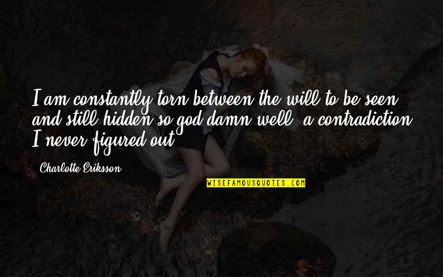 And I Quote Quotes By Charlotte Eriksson: I am constantly torn between the will to And I Quote Quotes By Charlotte Eriksson: I am constantly torn between the will to