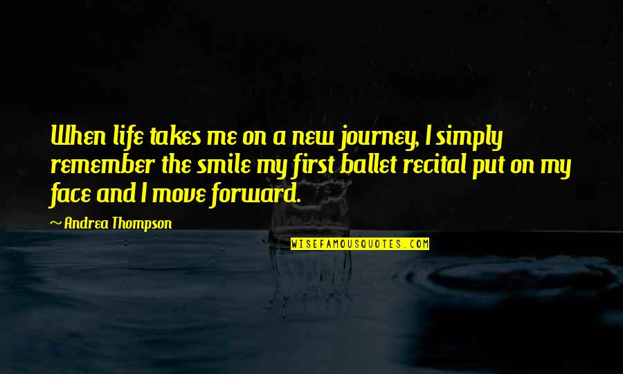 And I Smile Quotes By Andrea Thompson: When life takes me on a new journey,