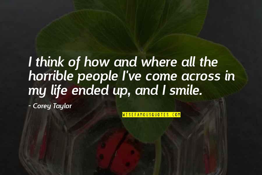 And I Smile Quotes By Corey Taylor: I think of how and where all the