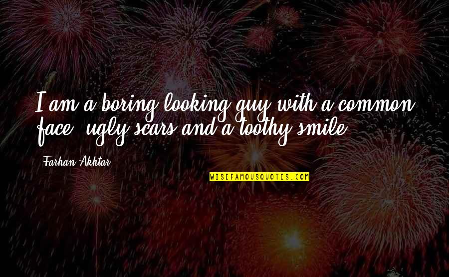 And I Smile Quotes By Farhan Akhtar: I am a boring looking guy with a