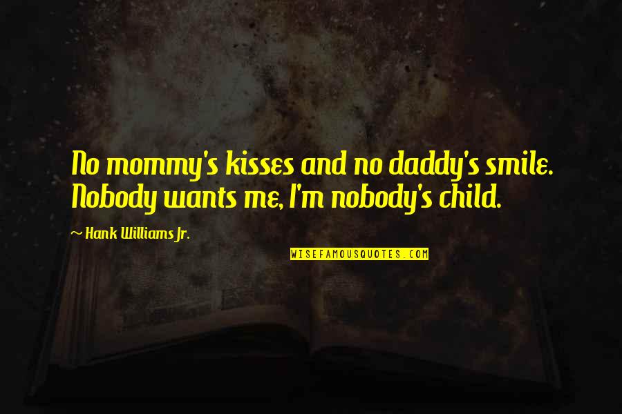 And I Smile Quotes By Hank Williams Jr.: No mommy's kisses and no daddy's smile. Nobody