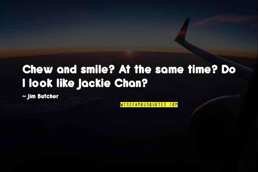 And I Smile Quotes By Jim Butcher: Chew and smile? At the same time? Do