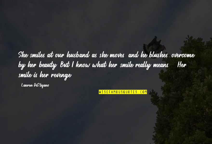 And I Smile Quotes By Lauren DeStefano: She smiles at our husband as she moves,
