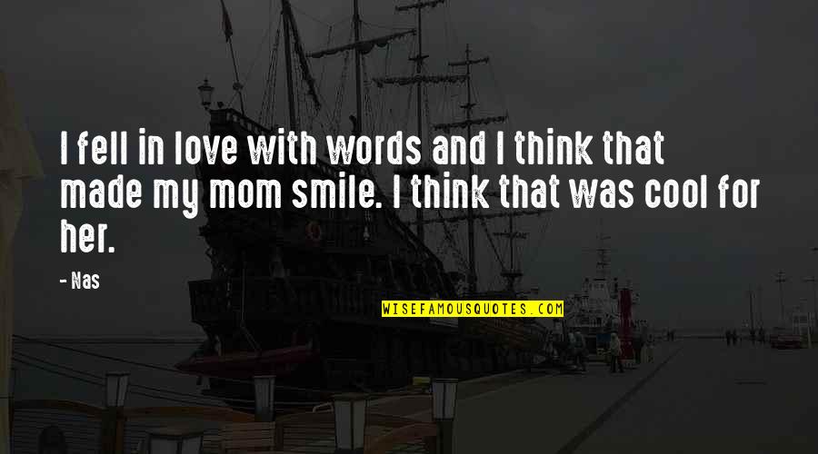 And I Smile Quotes By Nas: I fell in love with words and I