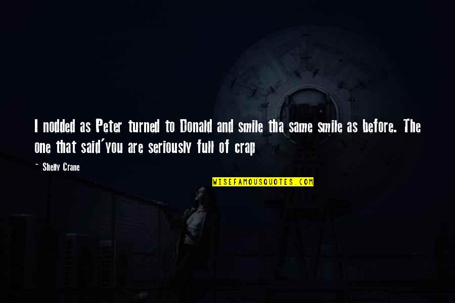 And I Smile Quotes By Shelly Crane: I nodded as Peter turned to Donald and
