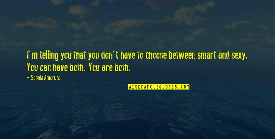 And I'd Choose You Quotes By Sophia Amoruso: I'm telling you that you don't have to And I'd Choose You Quotes By Sophia Amoruso: I'm telling you that you don't have to