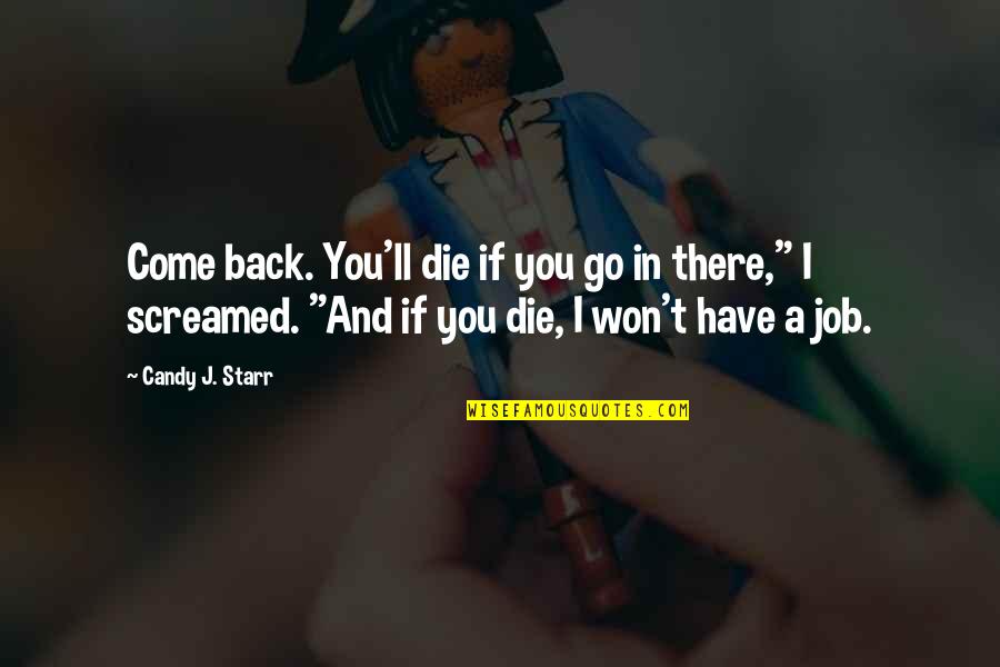 And If I Die Quotes By Candy J. Starr: Come back. You'll die if you go in