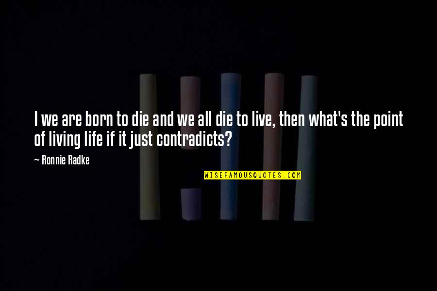 And If I Die Quotes By Ronnie Radke: I we are born to die and we