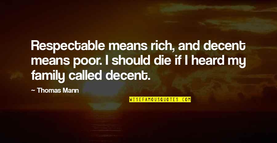 And If I Die Quotes By Thomas Mann: Respectable means rich, and decent means poor. I