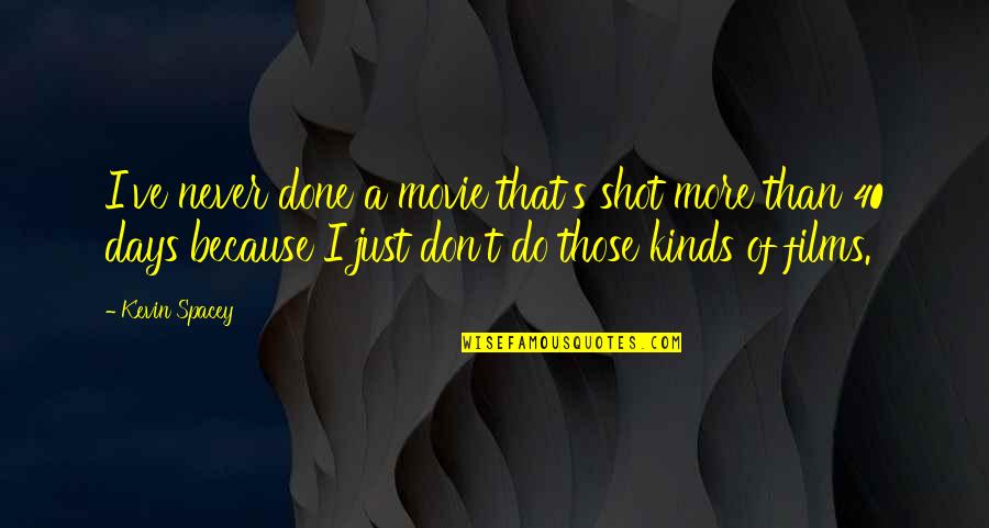 And If You Do And If You Do Movie Quotes By Kevin Spacey: I've never done a movie that's shot more